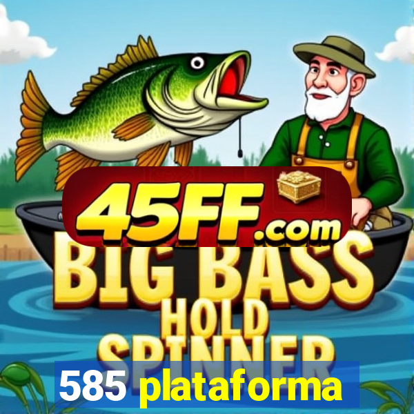 585 plataforma